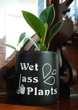 Load image into Gallery viewer, Wet Ass Plants
